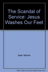 The Scandal of Service: Jesus Washes Our Feet