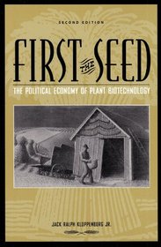 First the Seed : Political Economy of Plant Biotechnology (Science  Technology In Societ)