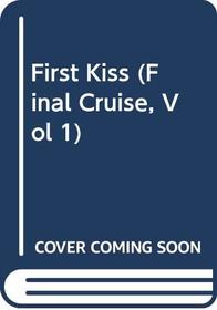 First Kiss (Final Cruise, Vol 1)