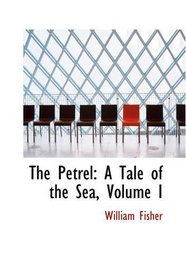 The Petrel: A Tale of the Sea, Volume I