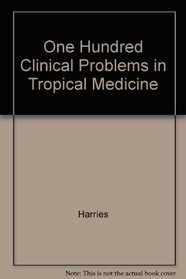 One Hundred Clinical Problems in Tropical Medicine