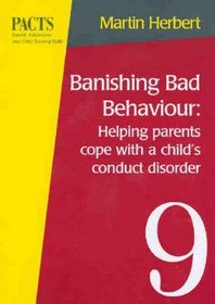 Banishing Bad Behaviour: Helping Parents Cope with a Child's Conduct Disorder (Parent, adolescent & child training series)