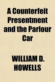 A Counterfeit Presentment and the Parlour Car