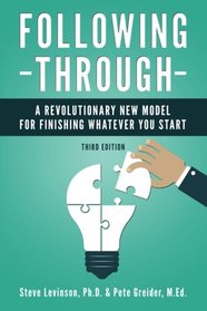 Following Through: A Revolutionary New Model for Finishing Whatever You Start