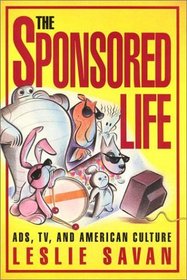 The Sponsored Life: Ads, TV, and American Culture (Culture And The Moving Image)