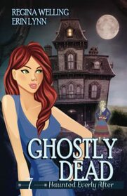 Ghostly Dead: A Ghost Cozy Mystery Series (Haunted Everly After)