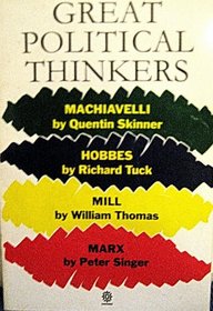 Great Political Thinkers : Machiavelli, Hobbes, Mill, Marx