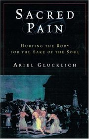 Sacred Pain: Hurting the Body for the Sake of the Soul