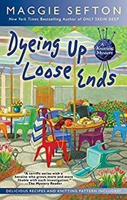 Dyeing Up Loose Ends (Knitting Mystery, Bk 16)