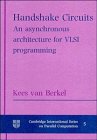 Handshake Circuits : An Asynchronous Architecture for VLSI Programming (Cambridge International Series on Parallel Computation)