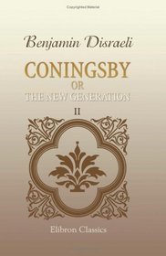 Coningsby; or, The New Generation: Volume 2