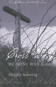 Cross: We Suffer with Jesus (Lutheran Spirituality)