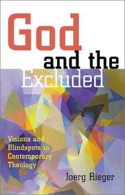 God and the Excluded: Visions and Blindspots in Contemporary Theology