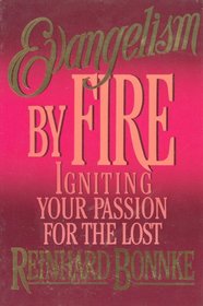 Evangelism by Fire: Igniting Your Passion for the Lost