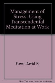 The Management of Stress: Using Tm at Work