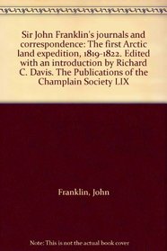 Sir John Franklin's journals and correspondence: The first Arctic land expedition, 1819-1822. Edited with an introduction by Richard C. Davis. The Publications of the Champlain Society LIX