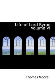 Life of Lord Byron Volume VI