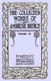 The Collected Works of Ambrose Bierce, Volume XII: In Motley and Others