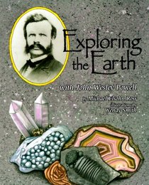 Exploring the Earth With John Wesley Powell (Naturalist's Apprentice Biographies)