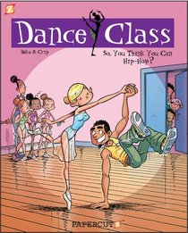 Dance Class Graphic Novels #1: So, You Think You Can Hip-Hop