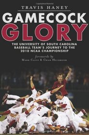Gamecock Glory: The University of South Carolina Baseball Team's Journey to the 2010 NCAA Championship