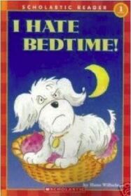 I Hate Bedtime! (Scholastic Reader, Level 1)