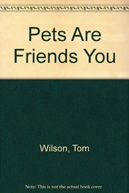 Pets Are Friends You