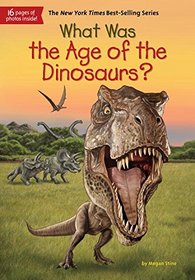 What Was the Age of the Dinosaurs? (What Was...?)