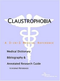Claustrophobia - A Medical Dictionary, Bibliography, and Annotated Research Guide to Internet References