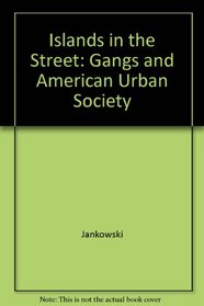 Islands in the Street: Gangs and American Urban Society