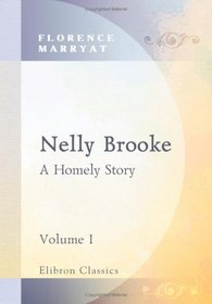 Nelly Brooke: A Homely Story. Volume 1