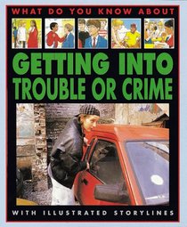 Getting Into Trouble Or Crime (What Do You Know About)