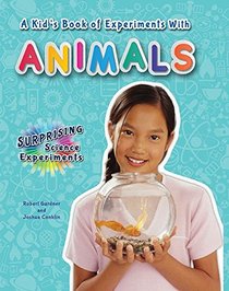 A Kid's Book of Experiments with Animals (Surprising Science Experiments)