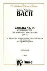 Cantata No. 74 -- Wer mich liebet, der wird mein Wort halten: SATB with SATB Soli (Kalmus Edition)