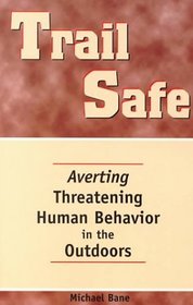 Trail Safe: Averting Threatening Human Behavior in the Outdoors (Official Guides to the Appalachian Trail)