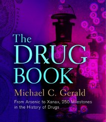 The Drug Book: From Arsenic to Xanax, 250 Milestones in the History of Drugs (Sterling Milestones)