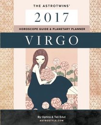 Virgo 2017: The AstroTwins' Horoscope Guide & Planetary Planner