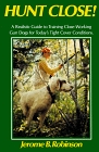 Hunt Close!: A Realistic Guide to Training Close-Working Gun Dogs for Today's Tight Cover Conditions