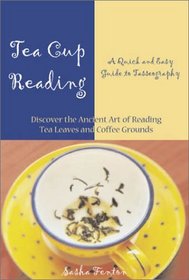 Tea Cup Reading: A Quick and Easy Guide to Tasseography