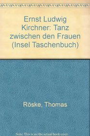 Ernst Ludwig Kirchner: Tanz zwischen den Frauen : eine Kunst-Monographie (Insel Taschenbuch) (German Edition)