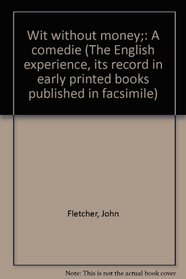Wit without money;: A comedie (The English experience, its record in early printed books published in facsimile)