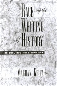 Race and the Writing of History: Riddling the Sphinx (Race and American Culture)