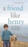 A Friend Like Henry: The Remarkable True Story of an Autistic Boy and the Dog That Unlocked His World