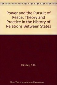 Power and the Pursuit of Peace: Theory and Practice in the History of Relations Between States