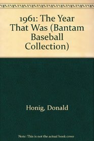 1961: THE YEAR THAT WAS (Bantam Baseball Collection)