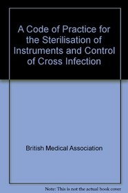 A Code of Practice for the Sterilisation of Instruments and Control of Cross Infection