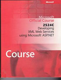 Microsoft Official Course 2524C, Developing XML Web Services using Microsoft ASP.NET