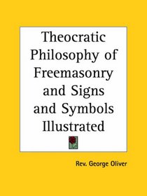 Theocratic Philosophy of Freemasonry and Signs and Symbols Illustrated