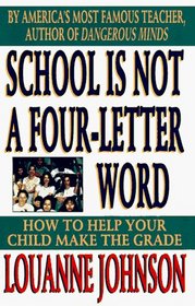 School Is Not a Four-Letter Word: How to Help Your Child Make the Grade