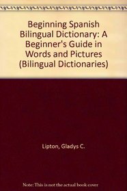 Beginning Spanish Bilingual Dictionary: A Beginner's Guide in Words and Pictures